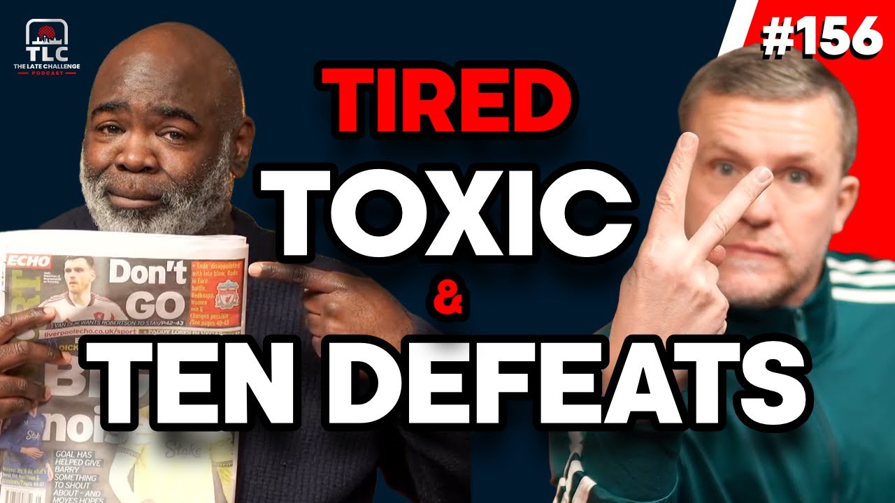 Liverpool: Tired. Toxic & TEN Defeats | Episode 156