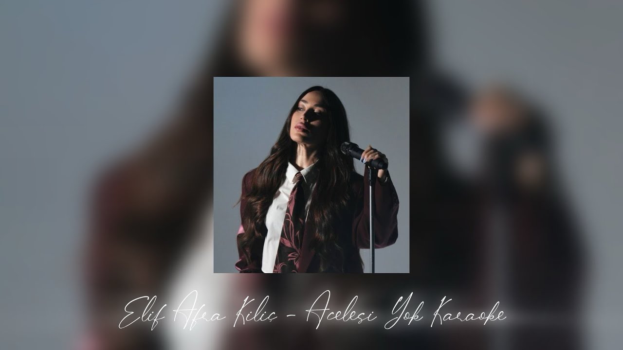 Elif Afra Kılı&ccedil; - Acelesi Yok Karaoke