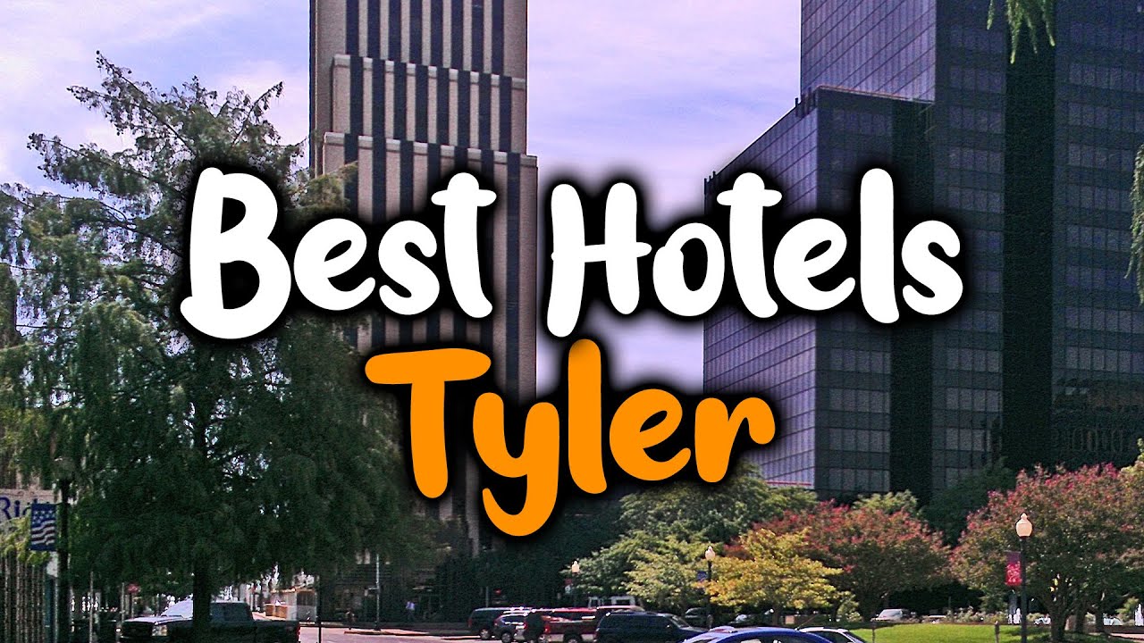 Best Hotels In Tyler, TX - For Families, Couples, Work Trips, Luxury & Budget