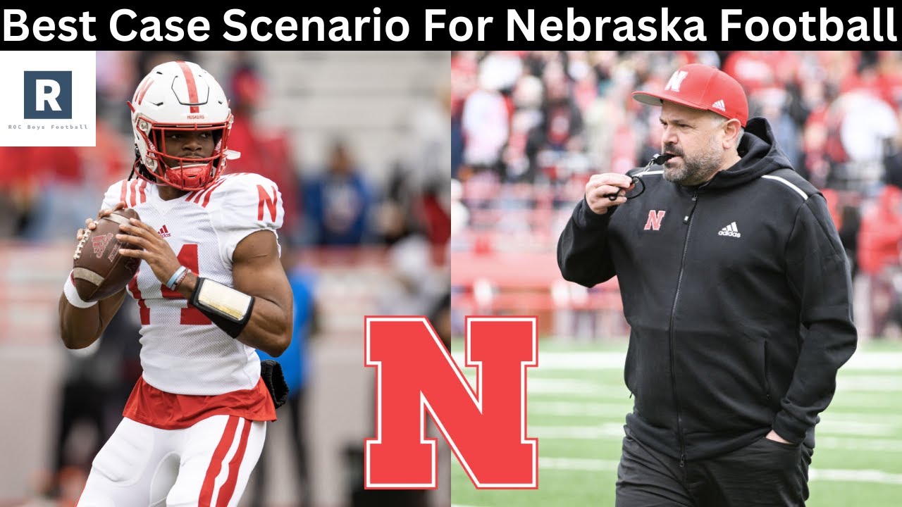 What is the Best Case Scenario for Nebraska Football in 2023? | Matt Rhule Era in Lincoln