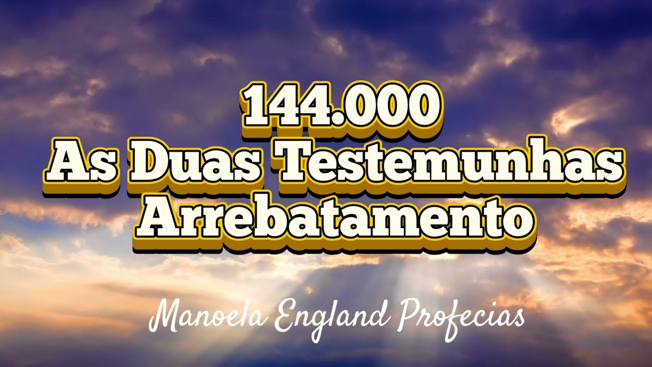 144.000; DUAS TESTEMUNHAS DE APOCALIPSE; ARREBATAMENTO- REVELAÇÕES E ESTUDO BIBLICO- #compartilhe
