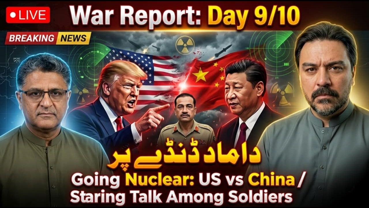 War Report Day-9/10 | Going Nuclear:  US Vs China | Daamad Danday Par |   Straight Talk