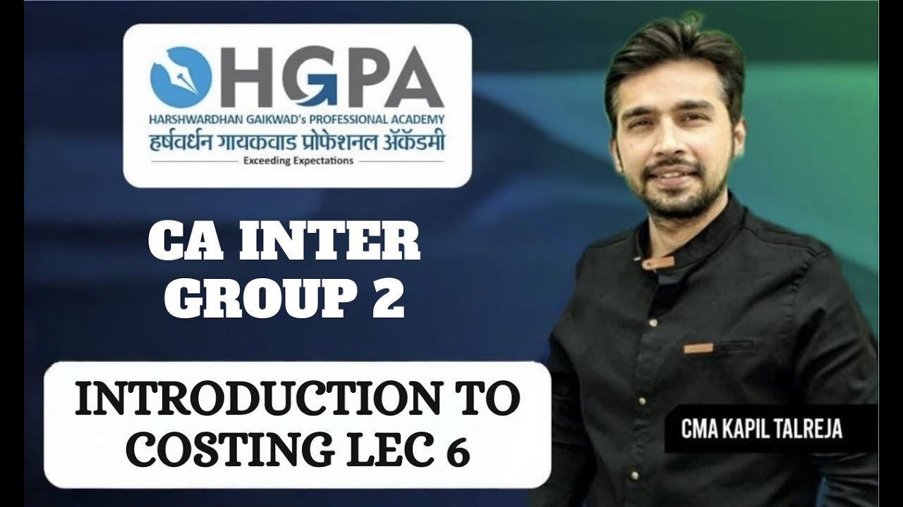 Introduction to Costing - LEC 6 | CA Inter Group 2 | by CMA Kapil Talreja | HGPA Classes