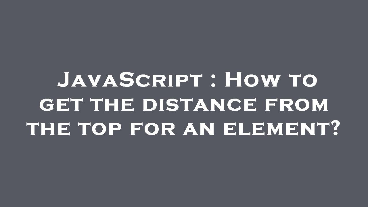 JavaScript : How to get the distance from the top for an element?