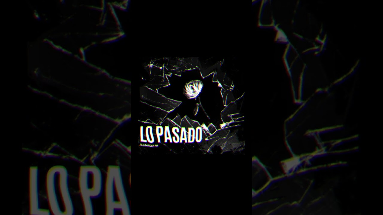 ”Lo pasado” - Alexander RM //