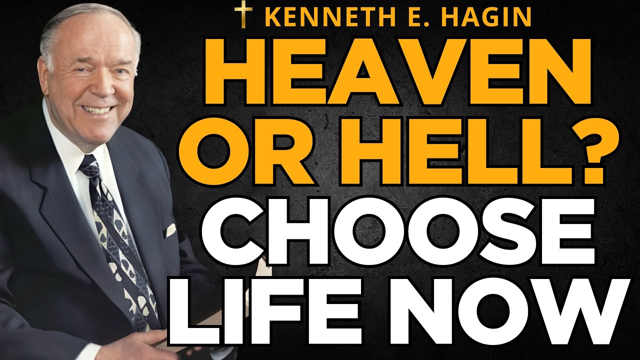 Heaven or Hell? Choose Life Now | A Powerful Kenneth E. Hagin Message on Eternity