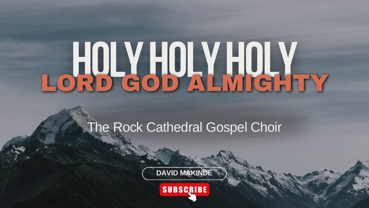 Holy Holy Holy Lord God Almighty - The Rock Cathedral Gospel Choir