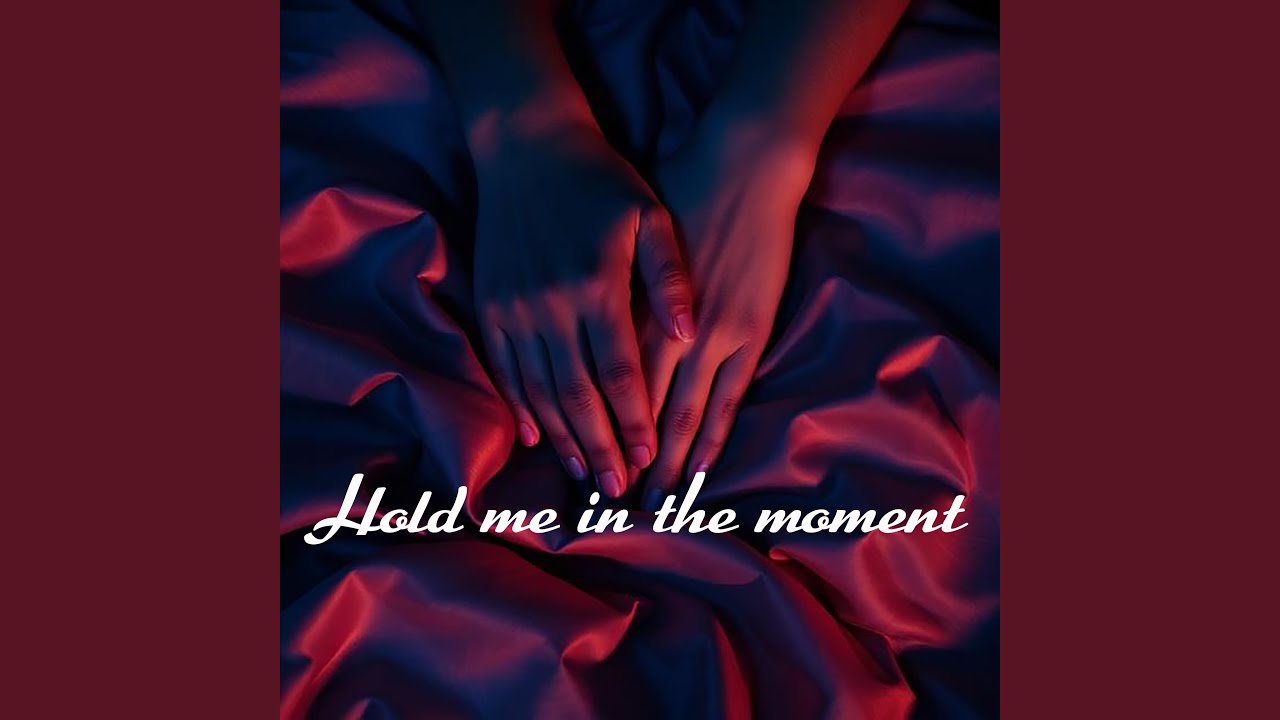 Hold me in the moment