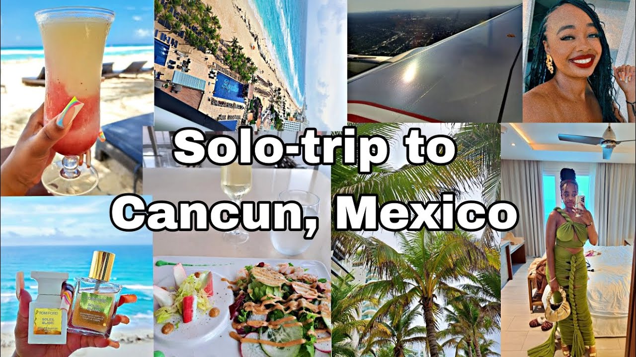SOLO TRIP TO CANCUN, MEXICO 🇲🇽