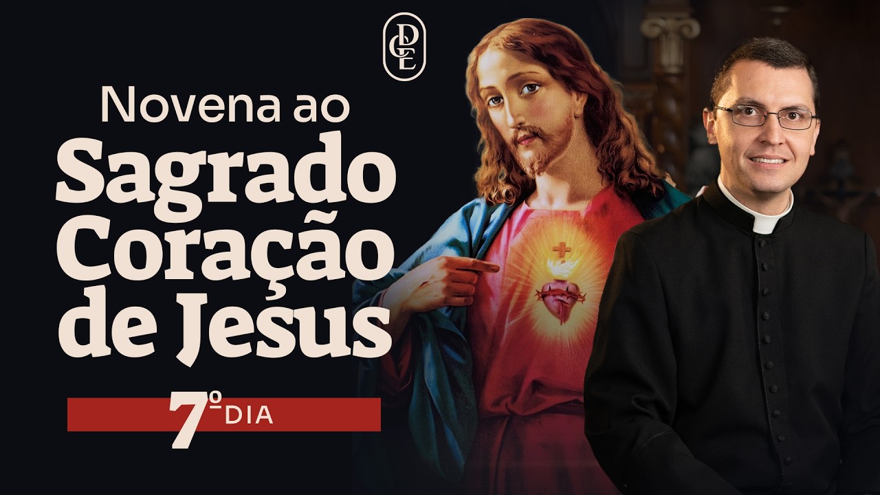 7&ordm; dia - Novena ao Sagrado Cora&ccedil;&atilde;o de Jesus