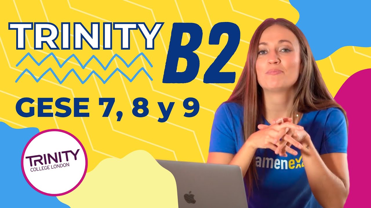 Exámenes Trinity GESE 7, 8 Y 9 (B2) | ¿En qué consisten?