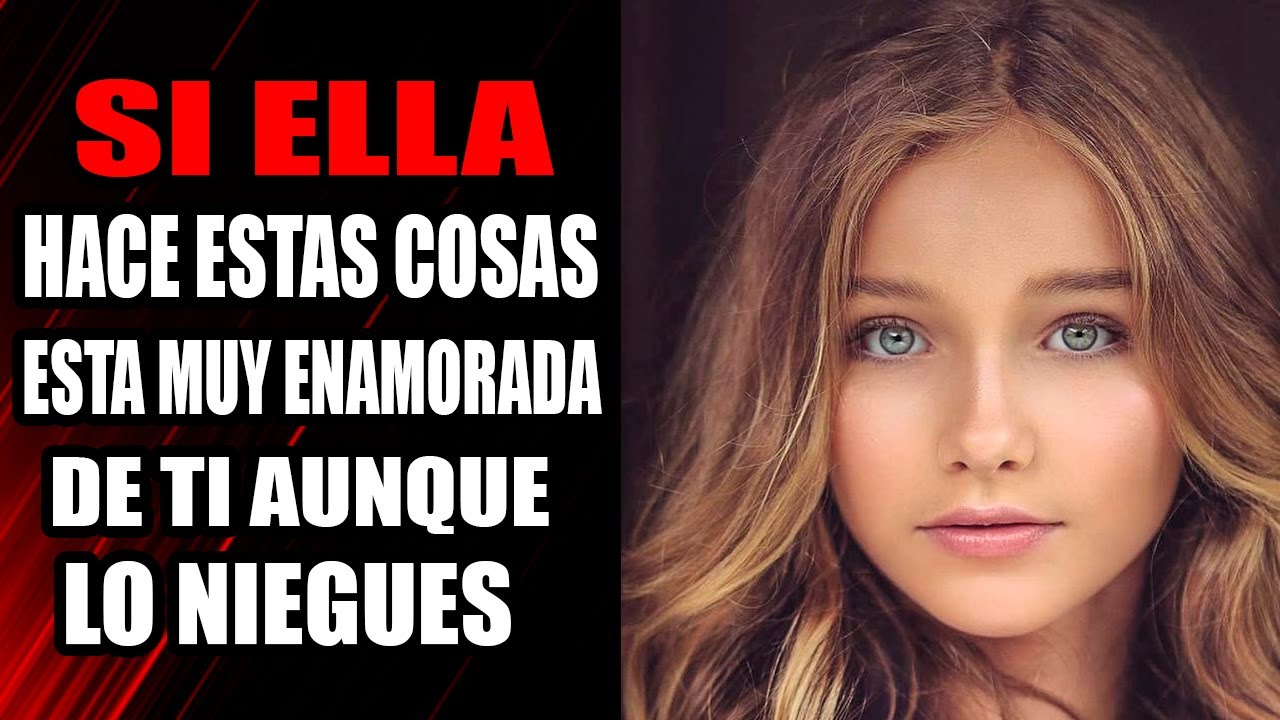 Si Una Mujer Hace Estas Cosas Esta Muy Enamorada De Ti Aunque Diga Que No