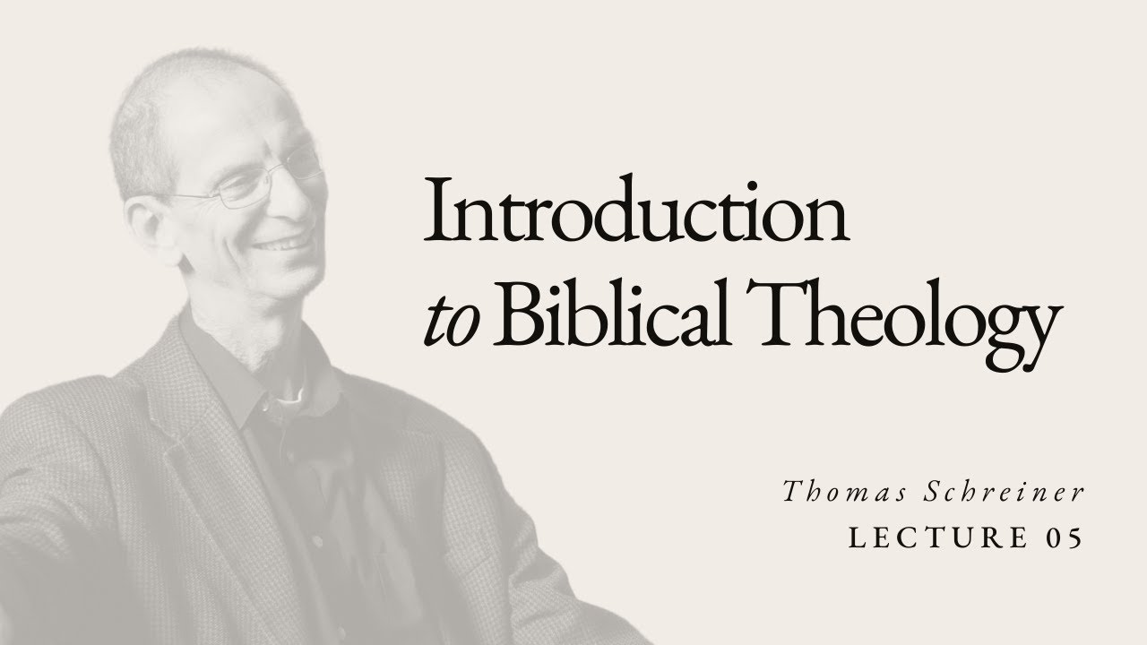 Introduction to Biblical Theology - Dr. Thomas Schreiner - Lecture 05