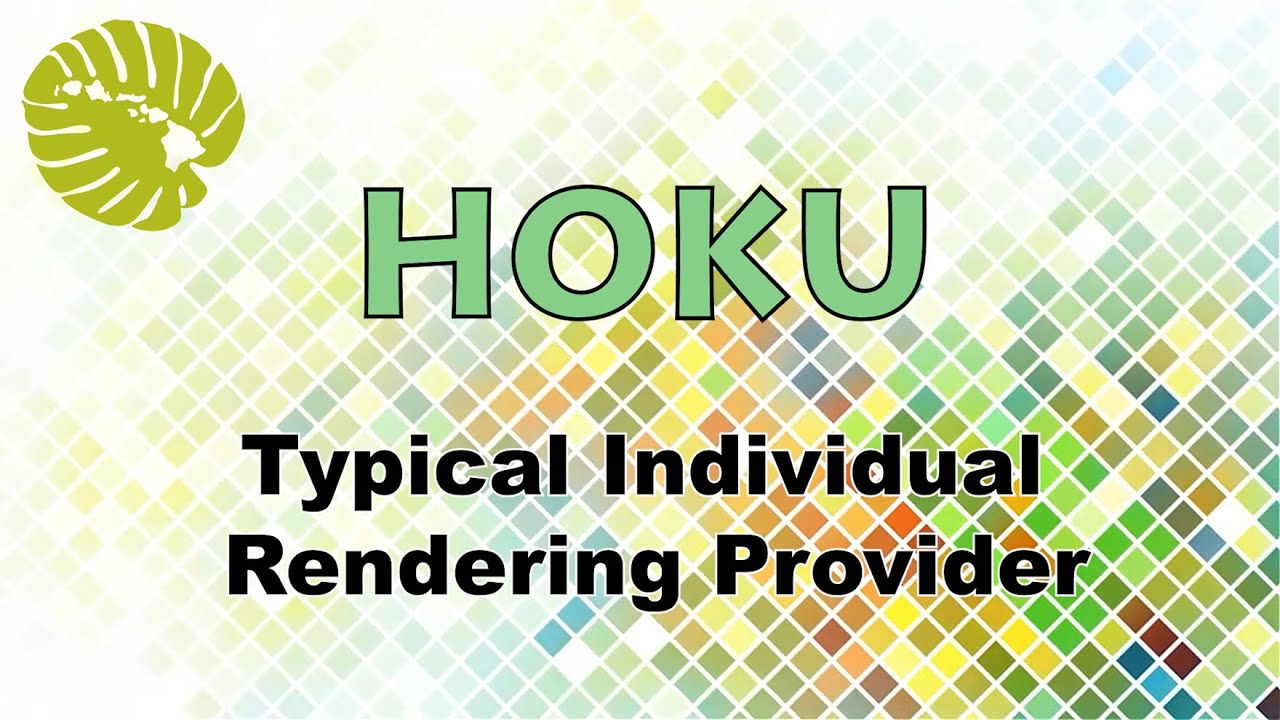 Enroll as an Individual Rendering Provider in the State of Hawaii's new HOKU system