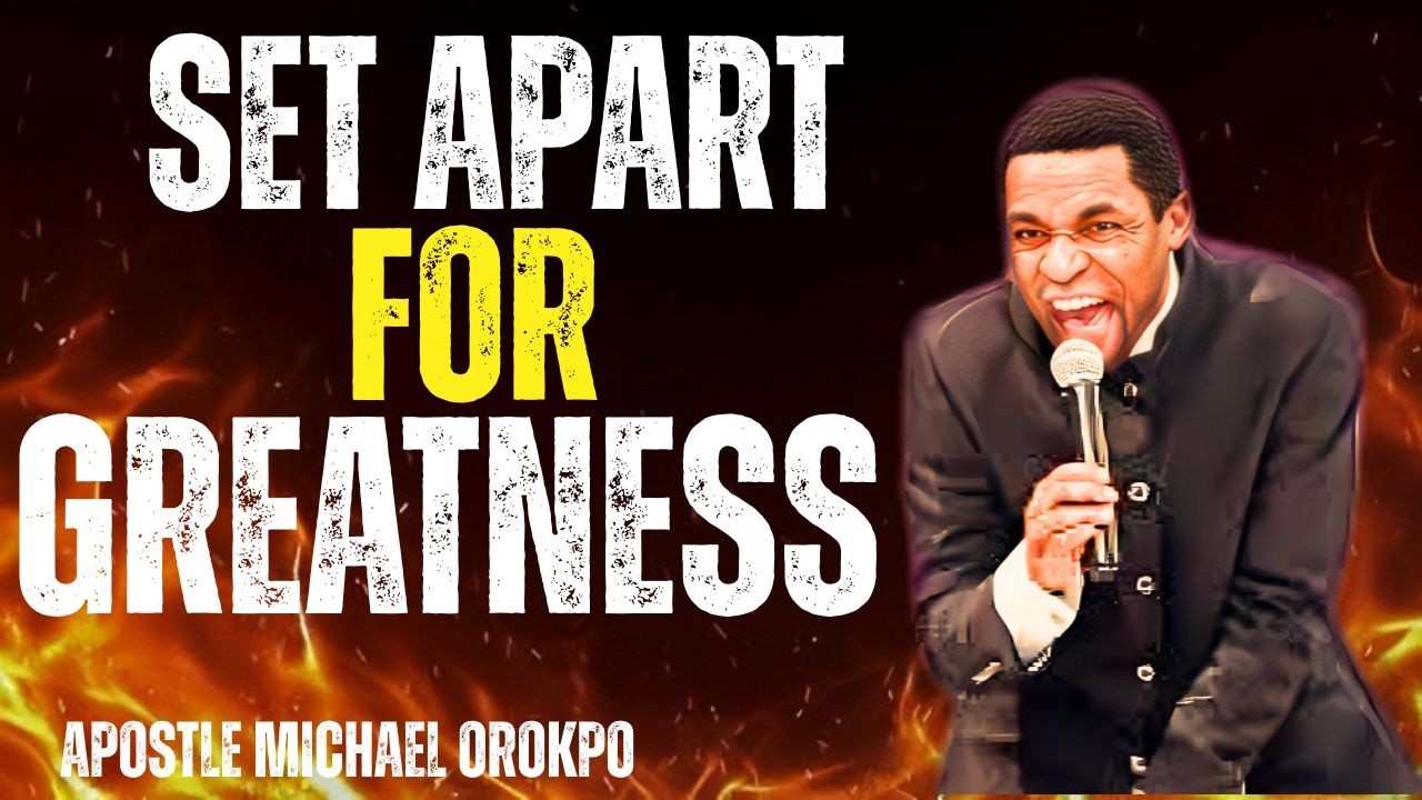 Separate and Consecrate Yourself for Greatness | Apostle Michael Orokpo