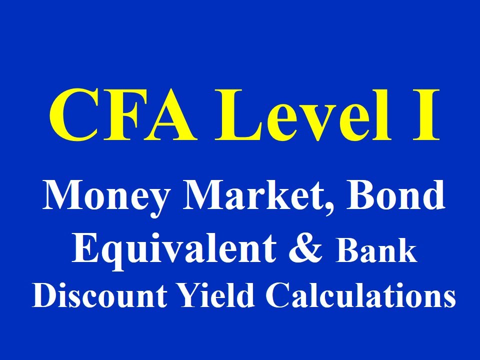 CFA Level I- Money Market, Bond Equivalent and Bank Discount Yield Calculations