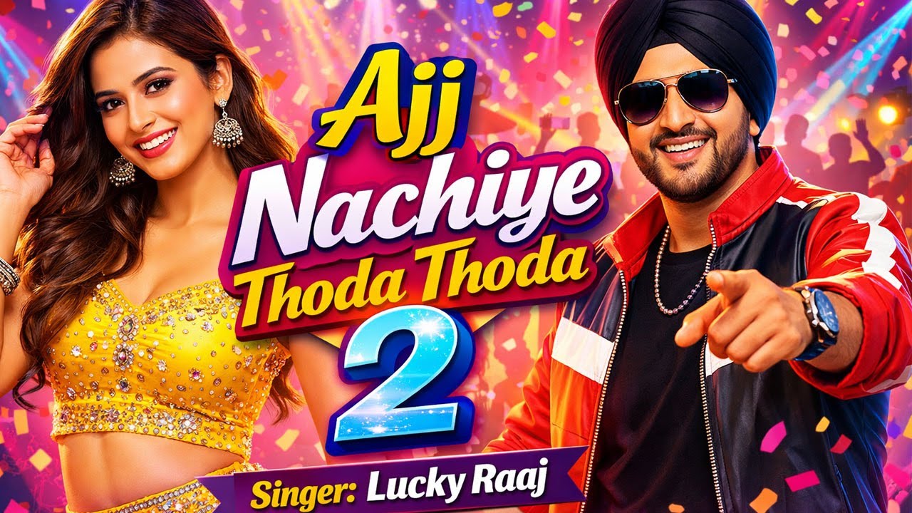 Ajj Nachiye Thoda Thoda 2 Lucky Raaj Singer 2026 Full HD Song #luckyraajmusic #song #punjabisong