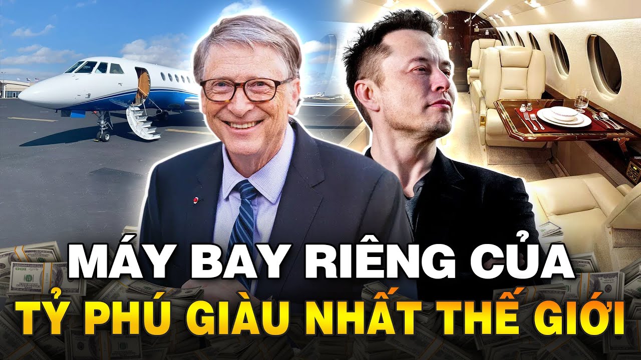 CÓ GÌ BÊN TRONG MÁY BAY RIÊNG CỦA CÁC TỶ PHÚ GIÀU NHẤT THẾ GIỚI?