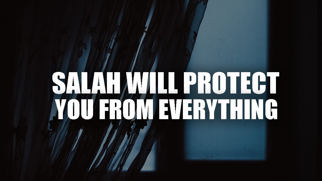 SALAH WILL PROTECT YOU FROM EVERYTHING