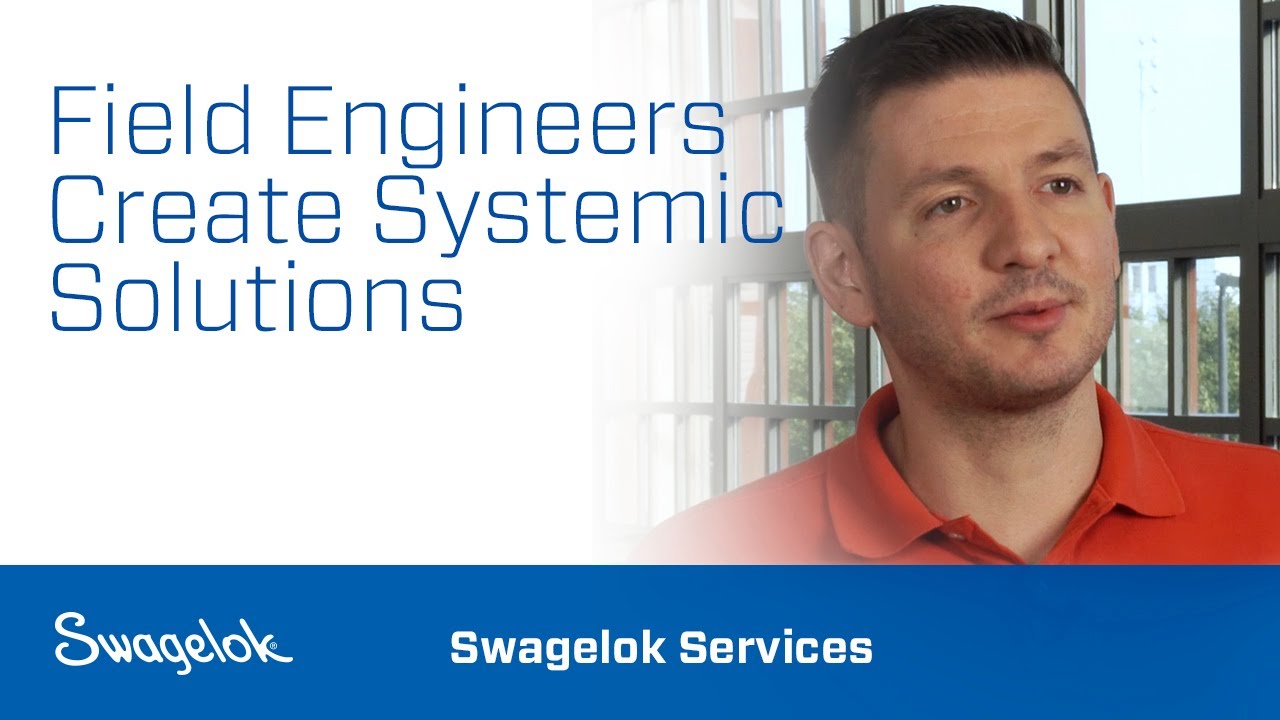Field Engineers Create Systemic Solutions | Swagelok Services | Swagelok [2020]