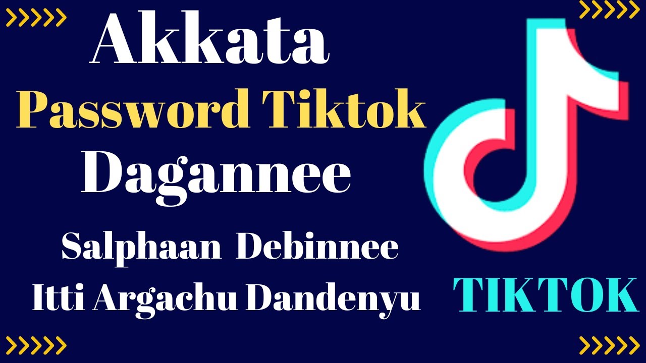 Paaswordii TIKTOK daganne ykn irranfate  salphaatii beekuu dandesa/akkata paaswordii itti haromsinuu