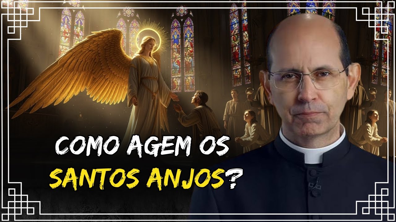 Como Agem os Santos Anjos - Padre Paulo Ricardo