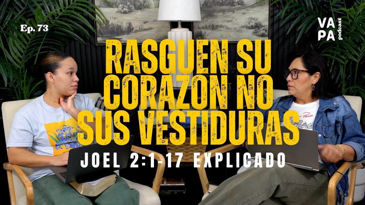 Joel 2:1-17 Explicado | Dios no busca apariencia, busca corazones | VAPA Podcast