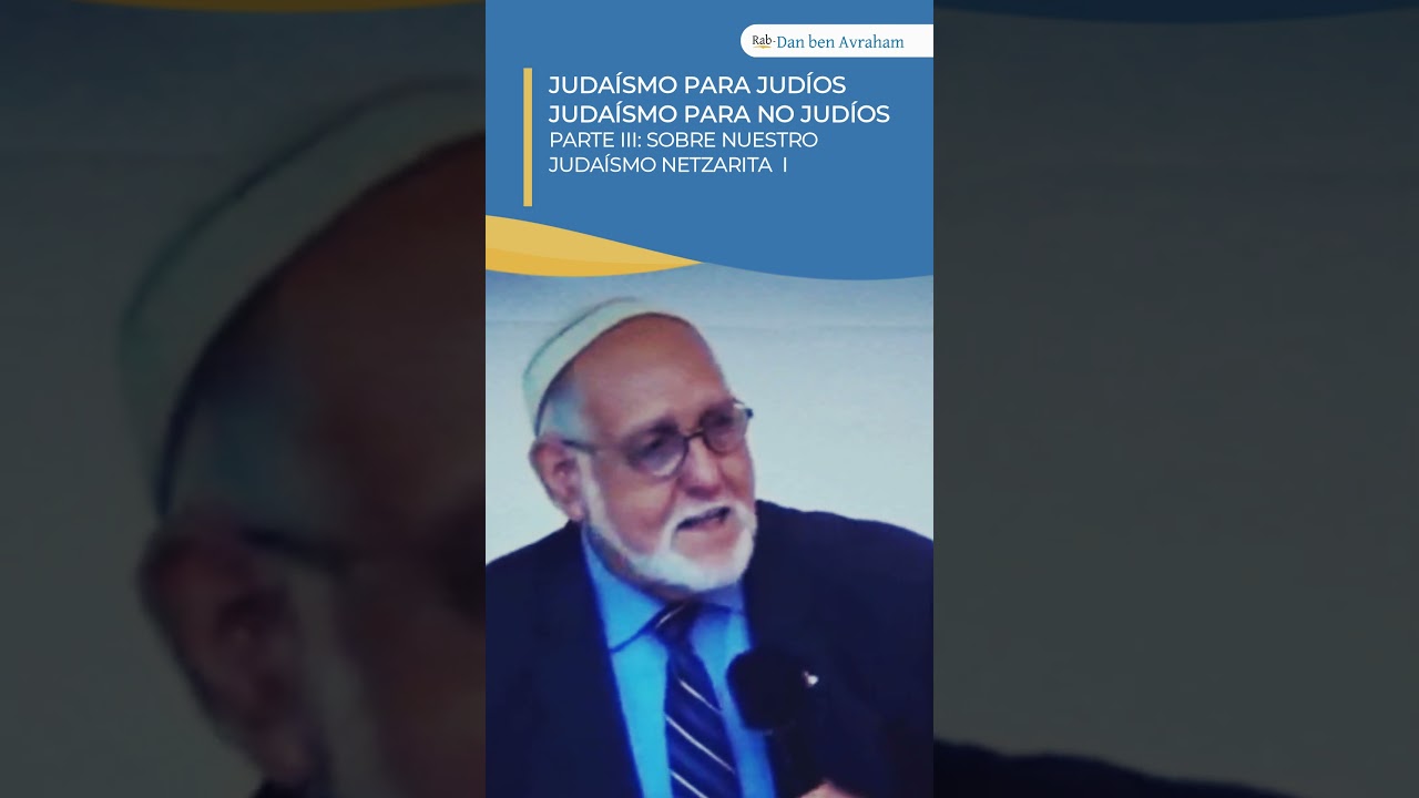 ✡ Sobre nuestro Juda&iacute;smo Netzarita | Rab Dan ben Avraham |