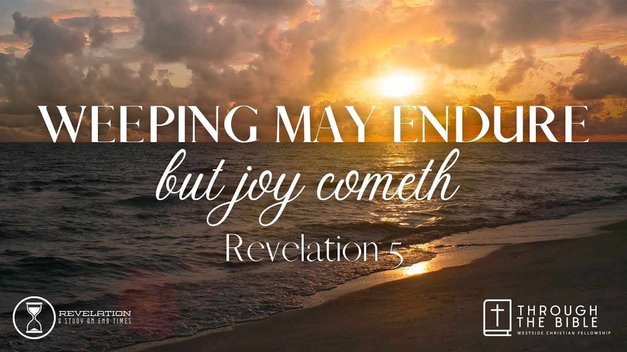 Weeping May Endure But Joy Cometh - Rev. 5:1-14 | Pastor Shane Idleman