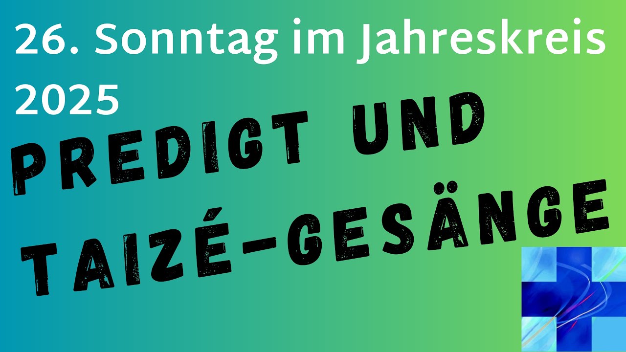 Predigt und Taizé-Gesänge vom 26. Sonntag im Jahreskreis 2025