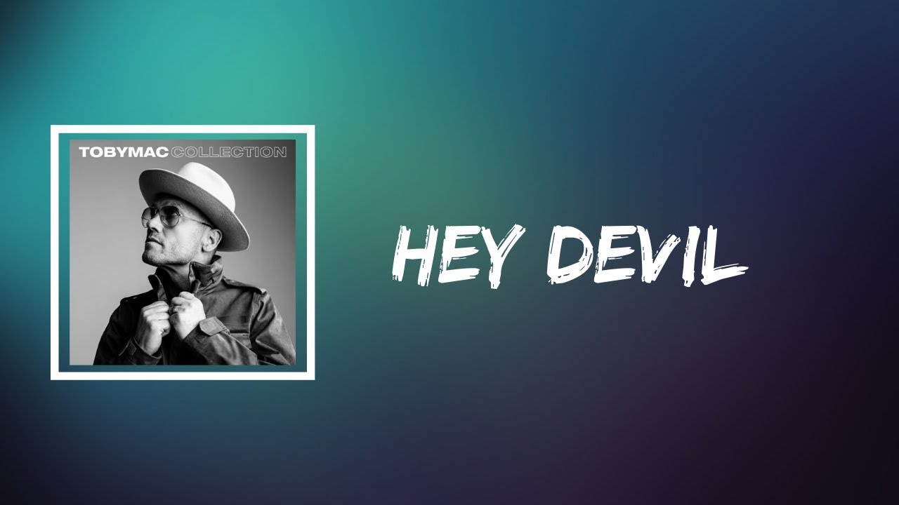TobyMac - Hey Devil (Lyrics)