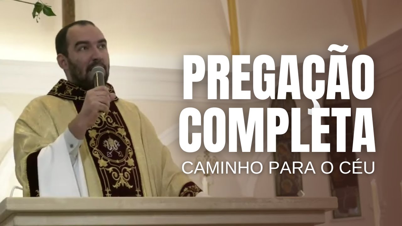 PREGAÇÃO COMPLETA: Caminho para o céu | Pe. Gabriel Vila Verde