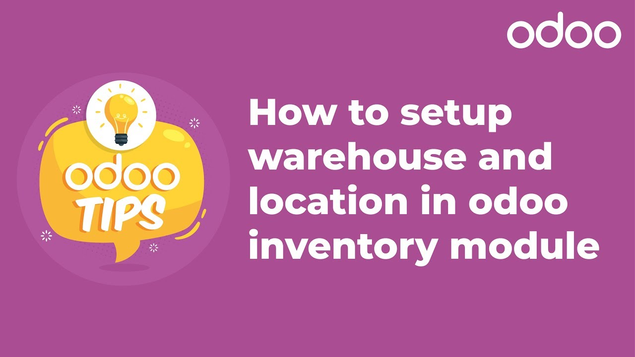 Odoo Tips - How to Setup Warehouse and Location in Odoo Inventory Module?
