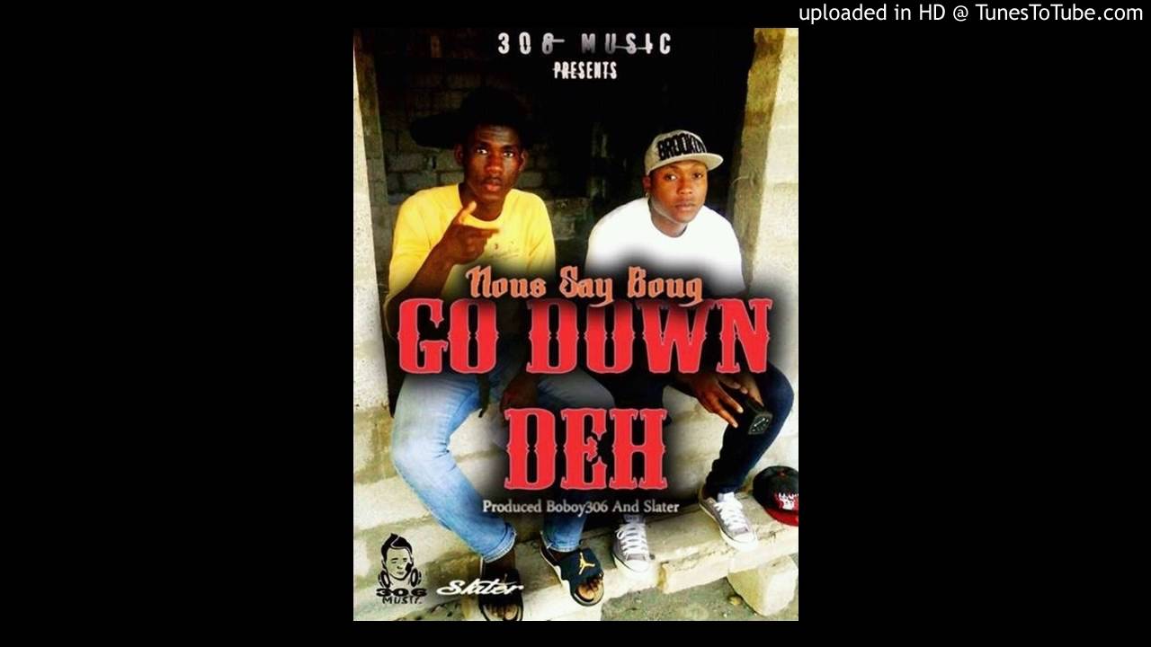 Nous say Boug- Go Down Deh [Back Door Riddim] 306music