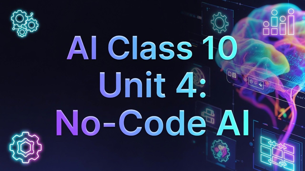 Unit 4: No-Code AI Explained Class 10 | CBSE AI - 417 |  Skill Subject | CBSE One Shot