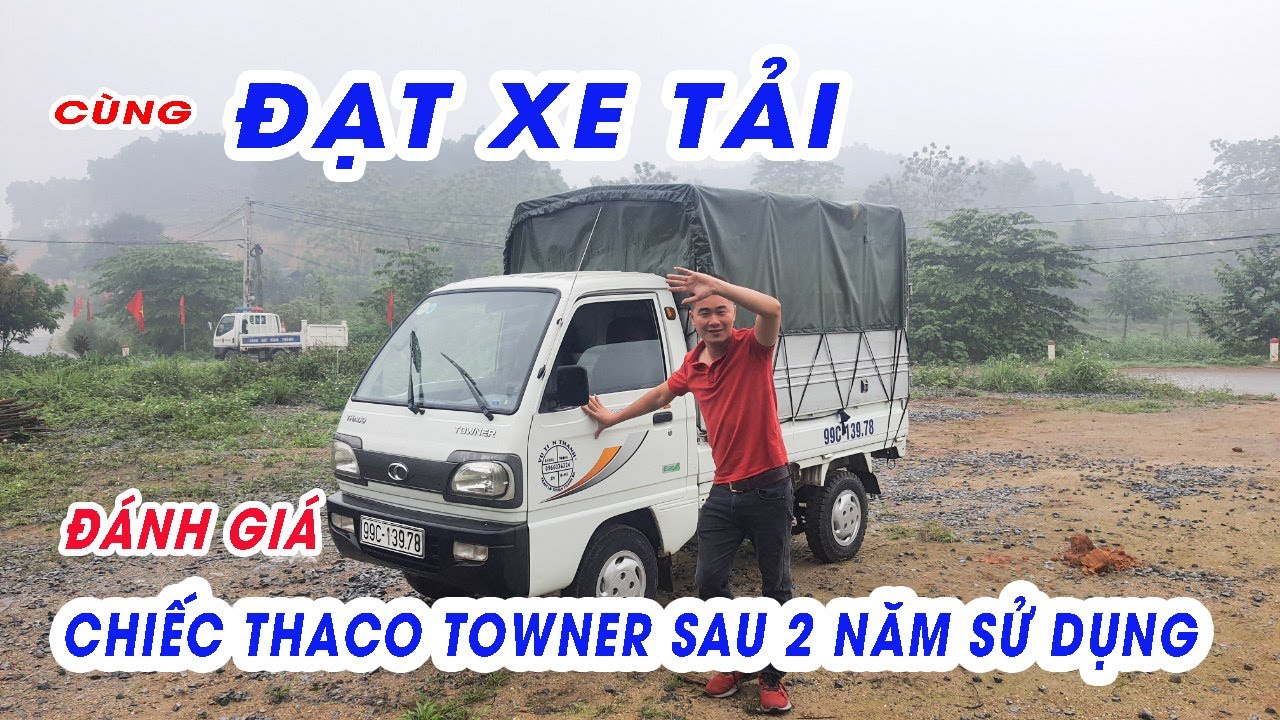 cùng ĐẠT XE TẢI  đánh giá chiếc xe THACO TOWNER sau 3 năm sử dụng như thế nào| ĐẠT XE TẢI