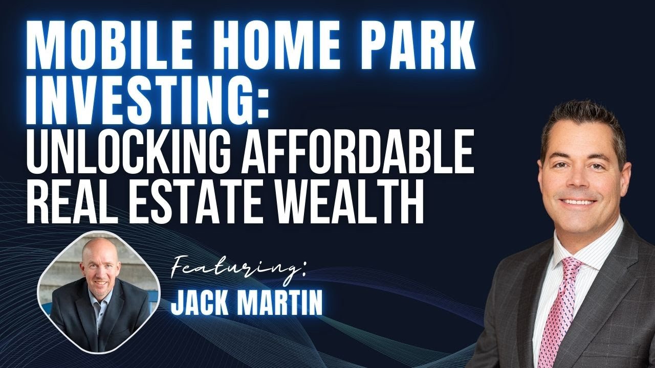 🏛️ Episode#161: Mobile Home Park Investing: Unlocking Affordable Real Estate Wealth - Jack Martin