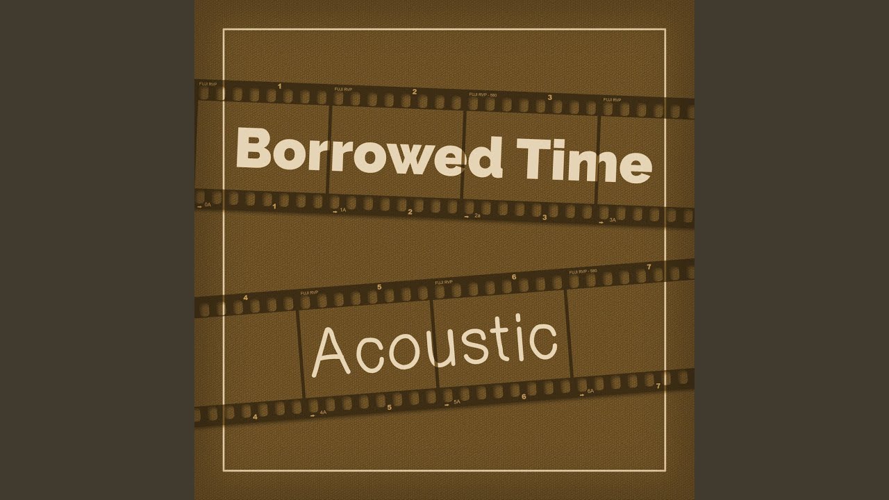 Borrowed Time (Acoustic) (Acoustic)