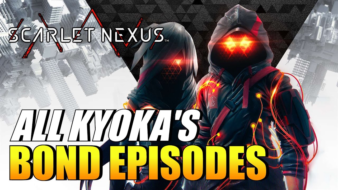 Scarlet Nexus - All Kyoka's Bond Episodes Guide (My Past Is Me, My Angst Is Me Trophy / Achievement)