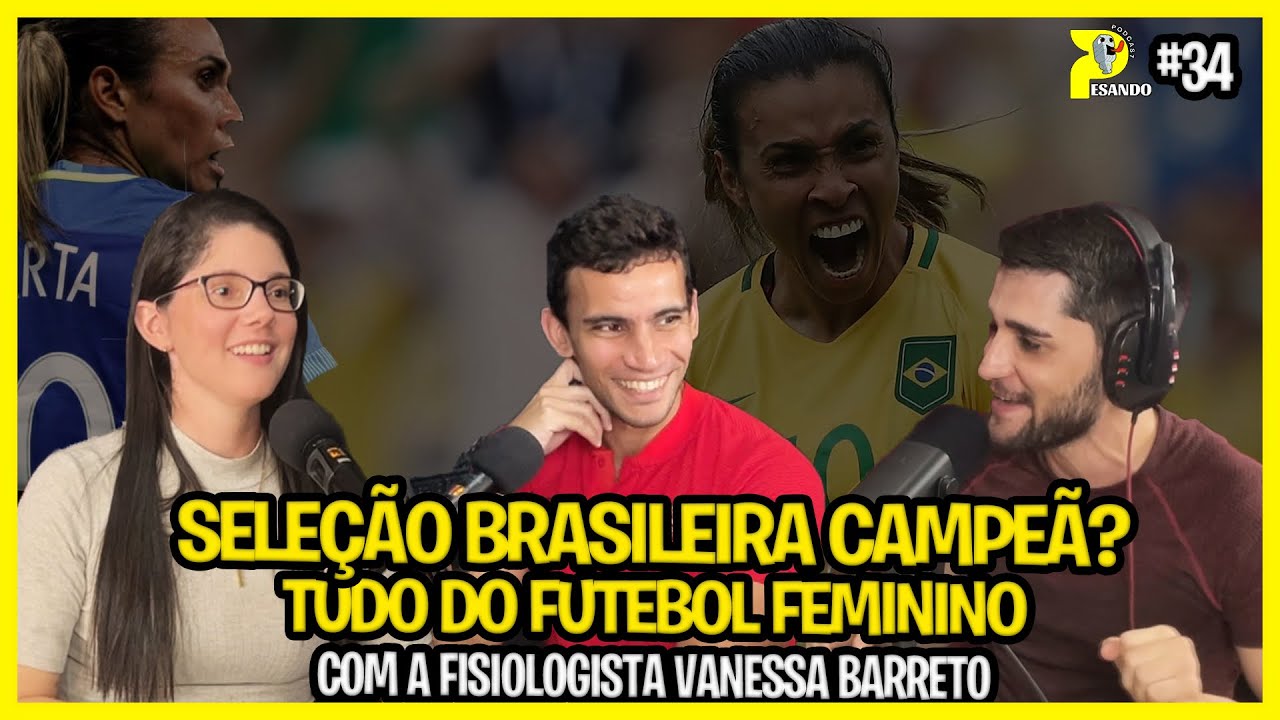 FISIOLOGIA E FUTEBOL FEMININO | Vanessa Barreto | Pesando no Assunto Podcast #34