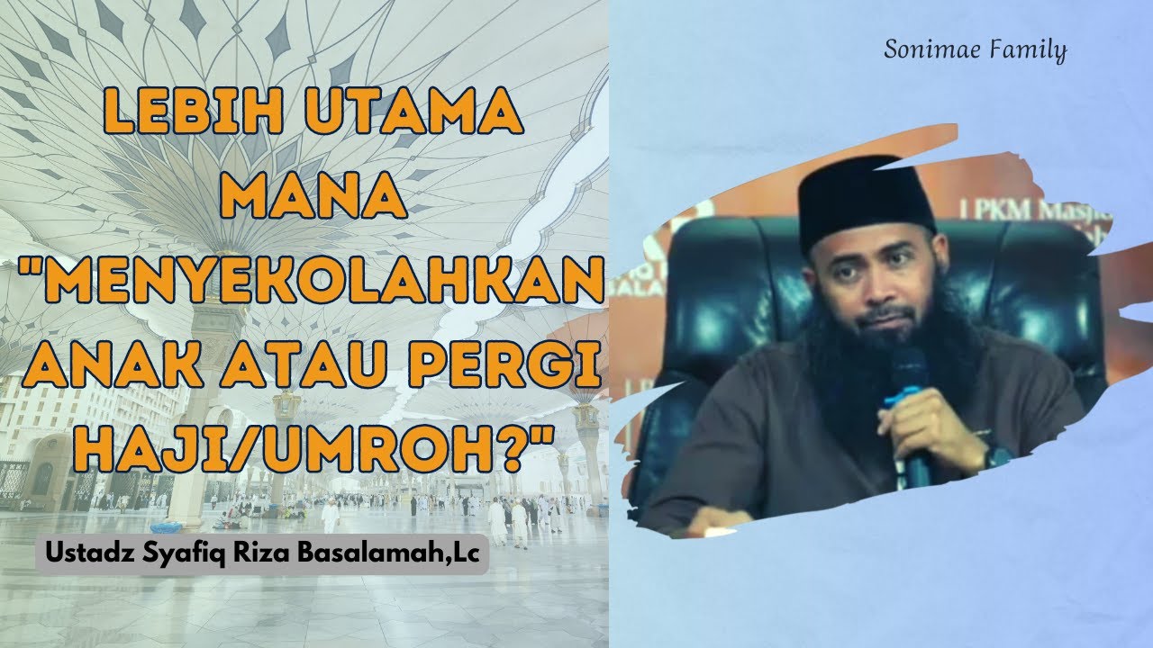 Lebih Utama Mana Menyekolahkan Anak atau Pergi Haji/Umroh | Ustadz Syafiq Riza Basalamah,Lc.,MA