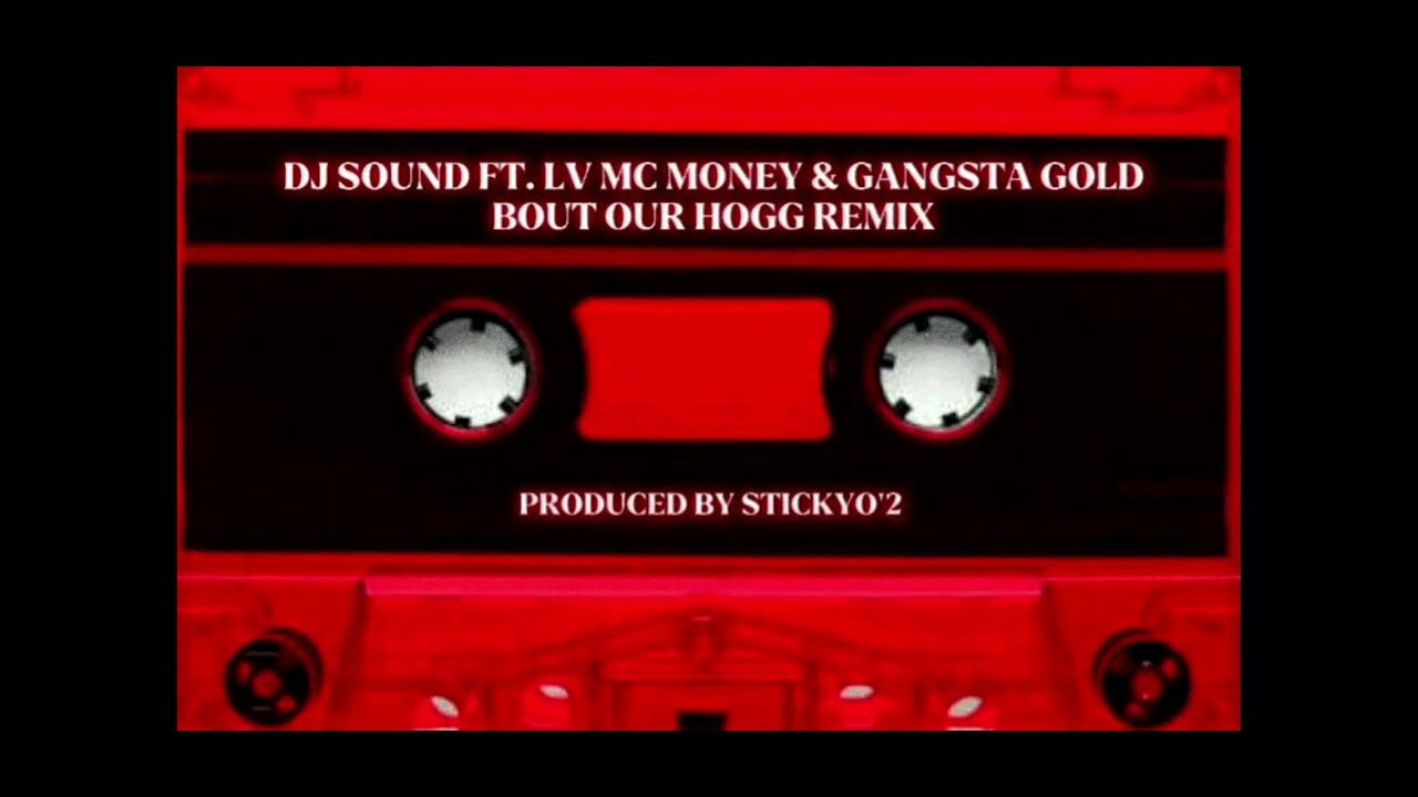 DJ Sound ft Lv, Mc Money & Gangsta Gold - Bout Our Hogg Remix | Prod.Stickyo'2 