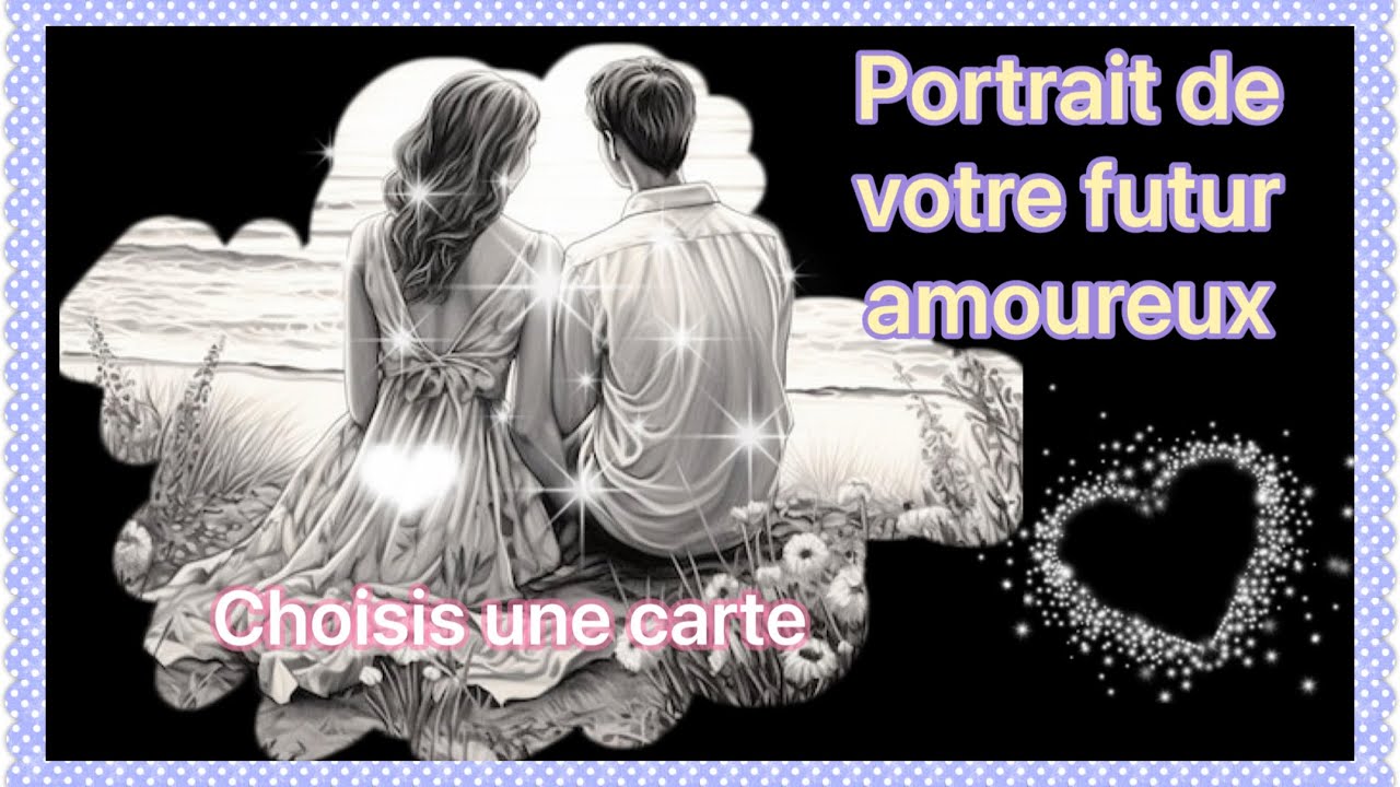 🌹PORTRAIT DE VOTRE FUTUR AMOUREUX🌟tirage à choix intemporel