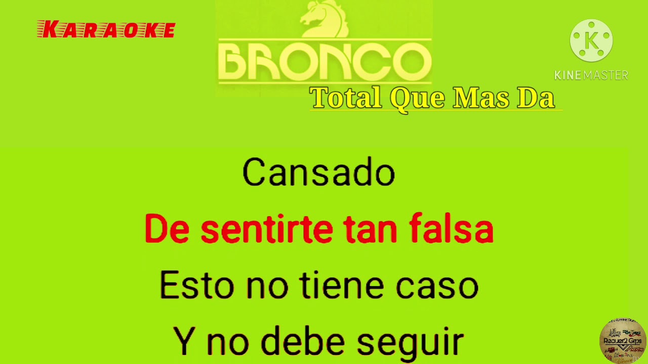 Bronco!! Total Que Mas Da - Karaoke