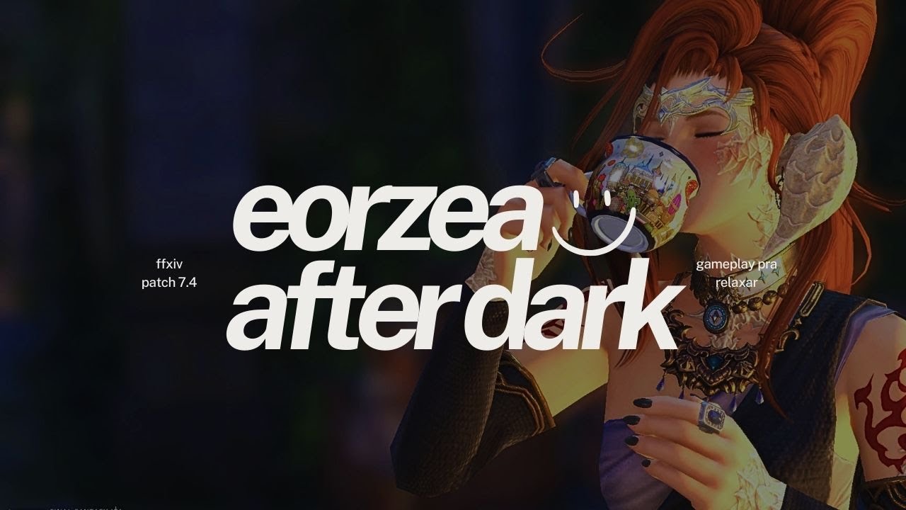 🌌 Eorzea After Dark 🌙 Gameplay Sem Comentários | FFXIV Patch 7.4
