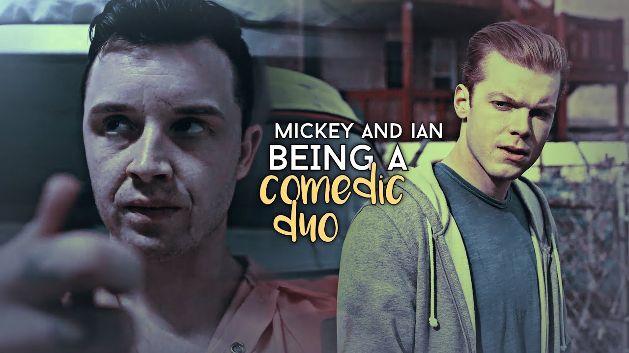 mickey and ian being a comedic duo