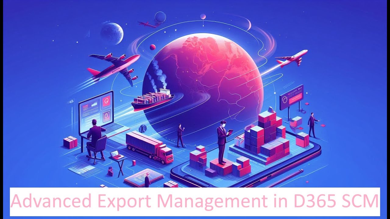 Advanced Export Management in D365 SCM