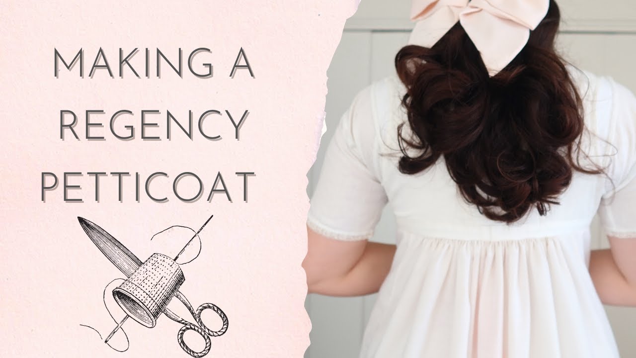 Making a Regency Petticoat // Historical Costuming