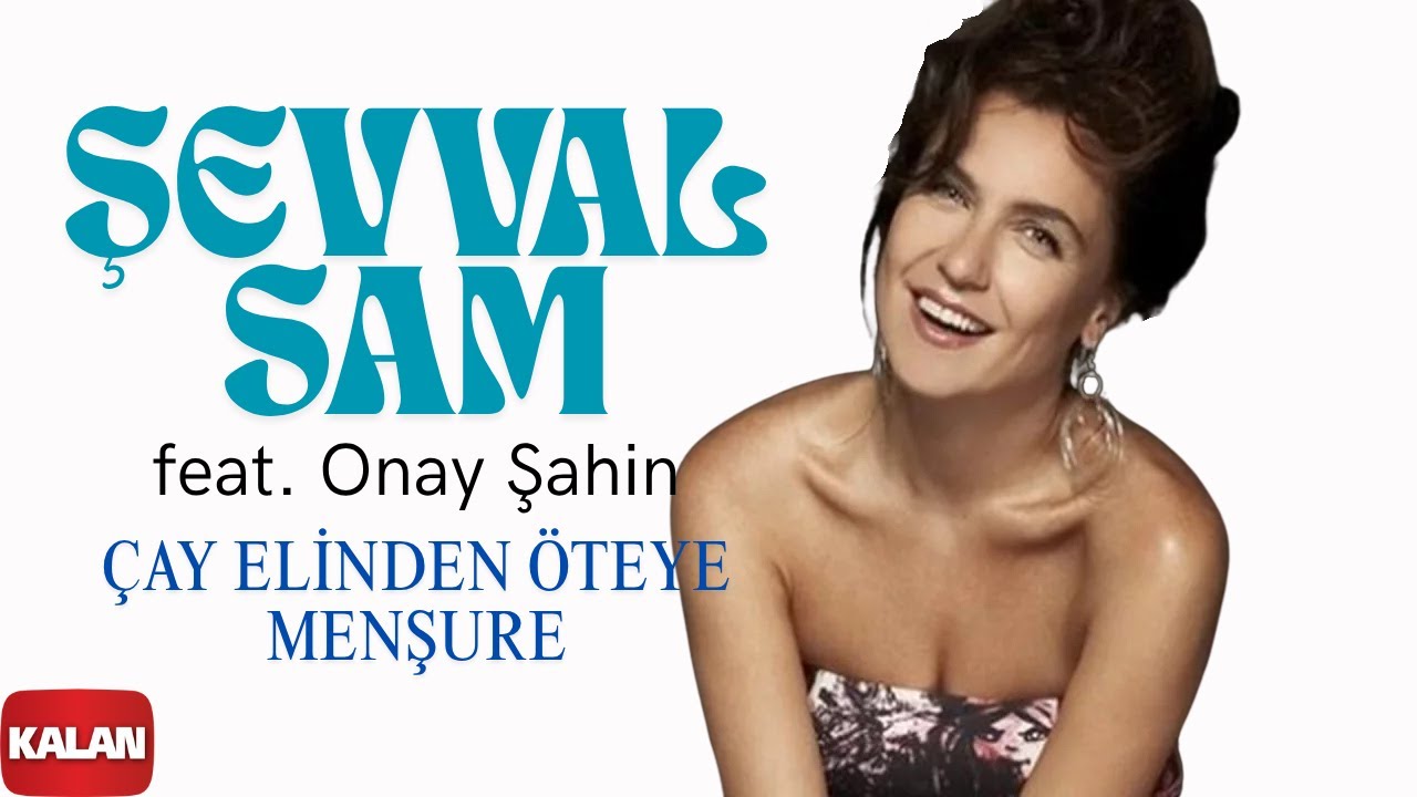 Şevval Sam feat. Onay Şahin - Çay Elinden Öteye / Menşure I Karadeniz © 2008 Kalan Müzik