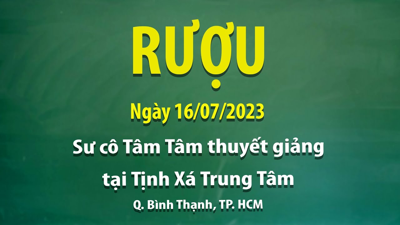 Rượu - Ngày 16/07/2023 - Sư Cô Tâm Tâm thuyết giảng tại Tịnh Xá Trung Tâm